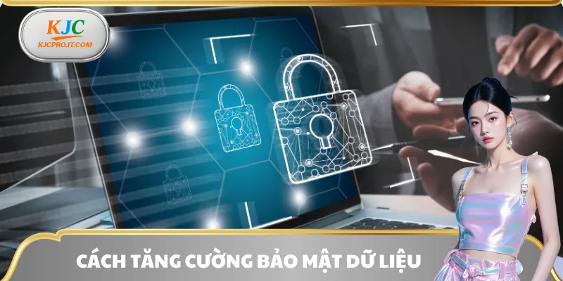 Tăng cường bảo mật dữ liệu với công nghệ cao