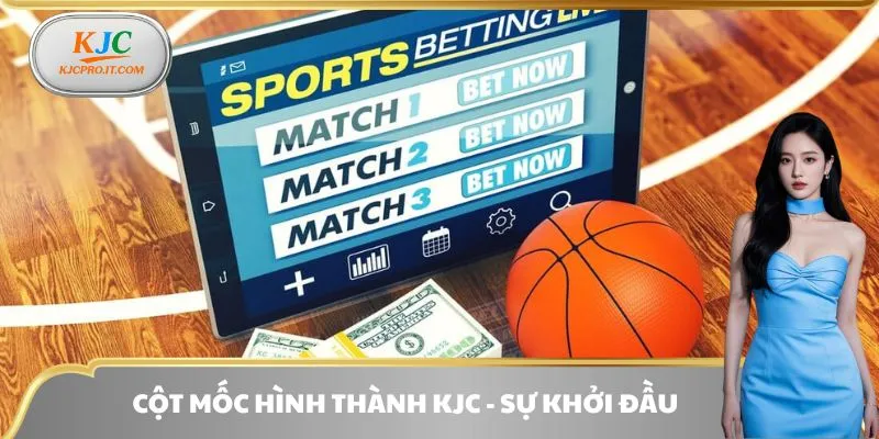 Cột mốc hình thành KJC - Sự khởi đầu